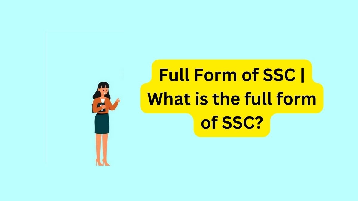 Full Form of SSC What is the full form of SSC